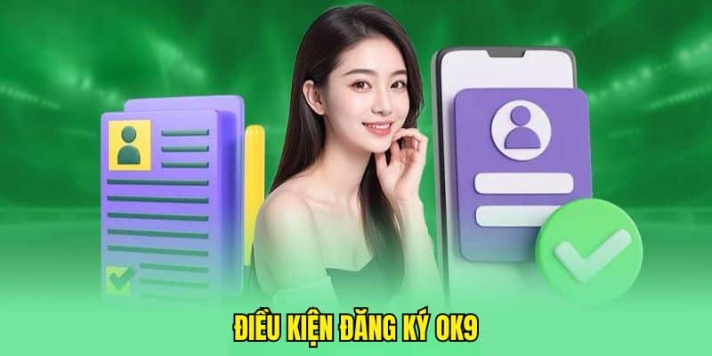 Những điều cần thực hiện để đăng ký OK9 thành công