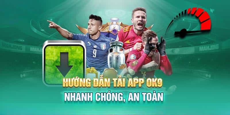 Hướng dẫn tải app OK9 các bước đơn giản 